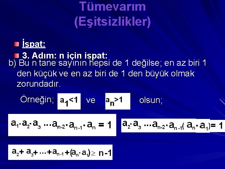 Tümevarım (Eşitsizlikler) İspat: 3. Adım: n için ispat: b) Bu n tane sayının hepsi