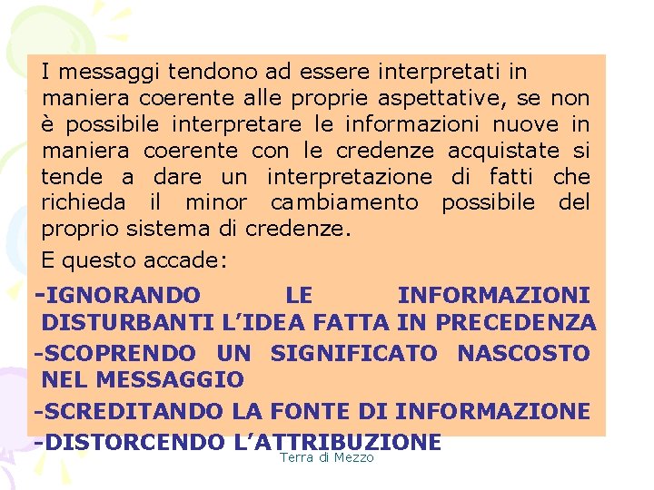 I messaggi tendono ad essere interpretati in maniera coerente alle proprie aspettative, se non