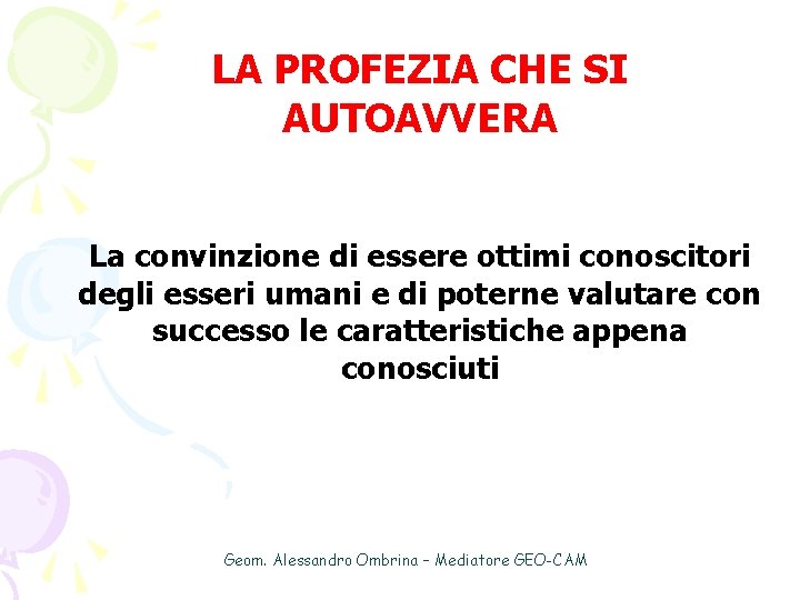 LA PROFEZIA CHE SI AUTOAVVERA La convinzione di essere ottimi conoscitori degli esseri umani