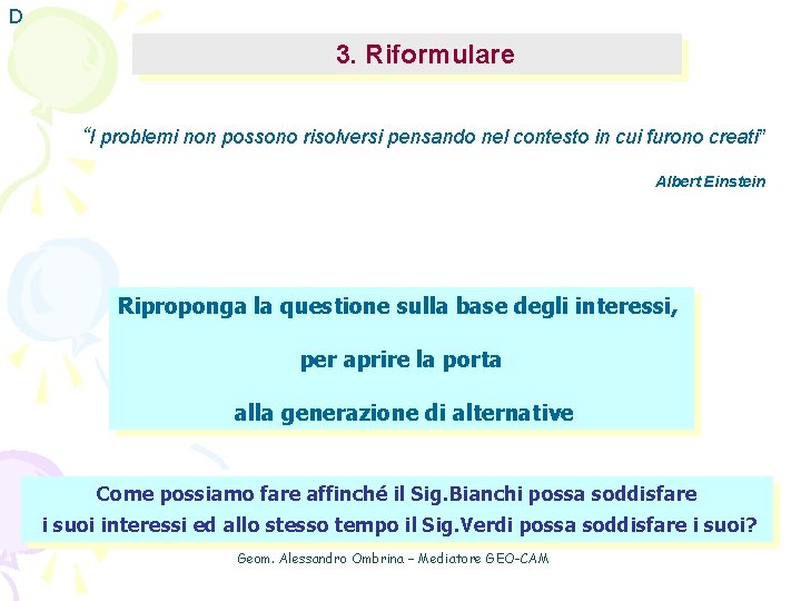 D 3. Riformulare “I problemi non possono risolversi pensando nel contesto in cui furono