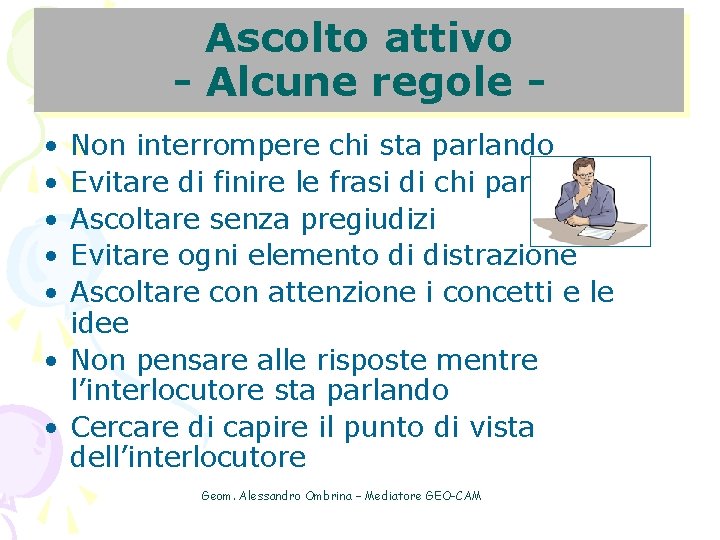 Ascolto attivo - Alcune regole • • • Non interrompere chi sta parlando Evitare