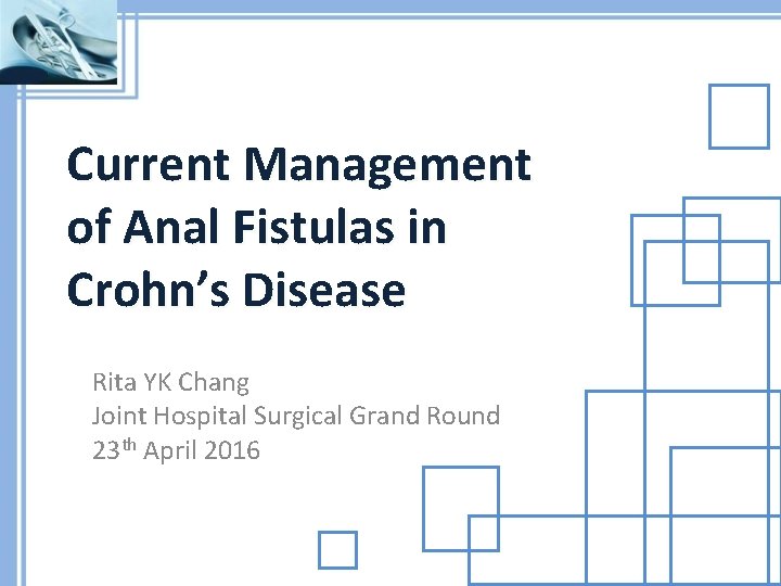 Current Management of Anal Fistulas in Crohn’s Disease Rita YK Chang Joint Hospital Surgical