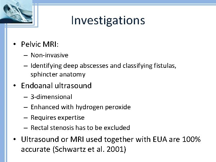 Investigations • Pelvic MRI: – Non-invasive – Identifying deep abscesses and classifying fistulas, sphincter