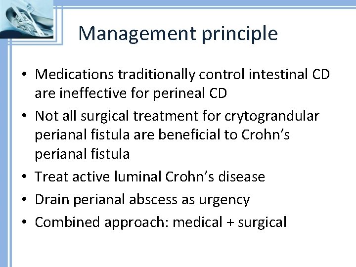 Management principle • Medications traditionally control intestinal CD are ineffective for perineal CD •