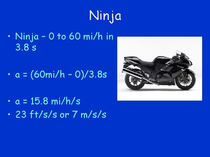 Ninja • Ninja – 0 to 60 mi/h in 3. 8 s • a