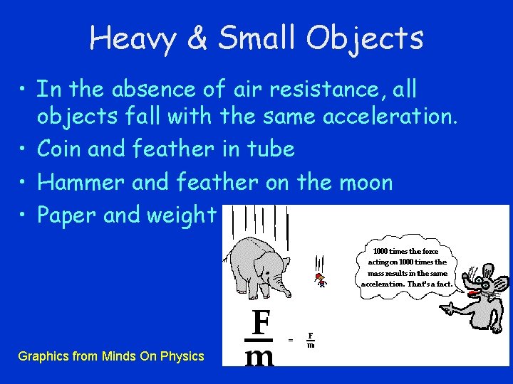 Heavy & Small Objects • In the absence of air resistance, all objects fall