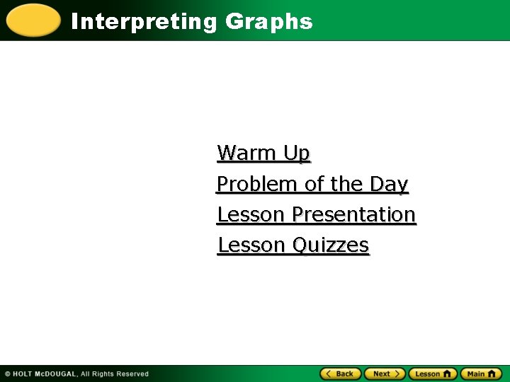 Interpreting Graphs Warm Up Problem of the Day Lesson Presentation Lesson Quizzes 