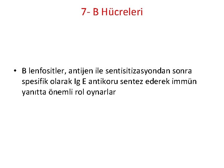 7 - B Hücreleri • B lenfositler, antijen ile sentisitizasyondan sonra spesifik olarak Ig