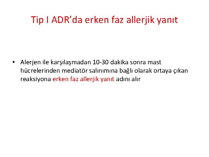 Tip I ADR’da erken faz allerjik yanıt • Alerjen ile karşılaşmadan 10 -30 dakika