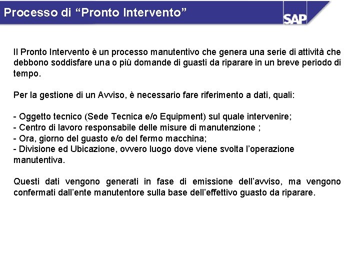 Processo di “Pronto Intervento” Il Pronto Intervento è un processo manutentivo che genera una