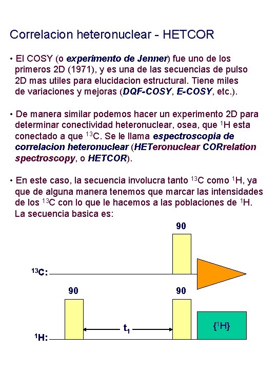 Correlacion heteronuclear - HETCOR • El COSY (o experimento de Jenner) fue uno de