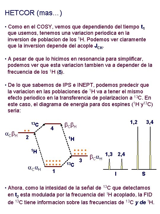 HETCOR (mas…) • Como en el COSY, vemos que dependiendo del tiempo t 1