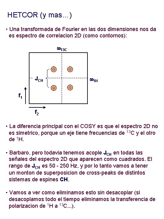 HETCOR (y mas…) • Una transformada de Fourier en las dos dimensiones nos da