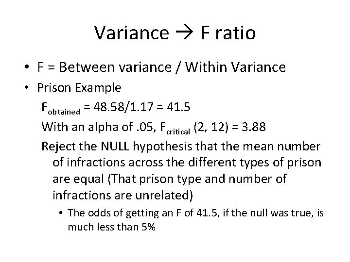 Variance F ratio • F = Between variance / Within Variance • Prison Example
