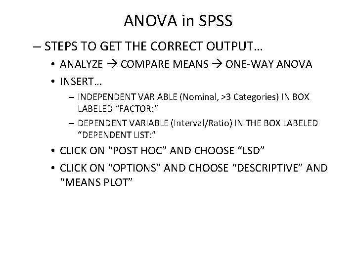 ANOVA in SPSS – STEPS TO GET THE CORRECT OUTPUT… • ANALYZE COMPARE MEANS