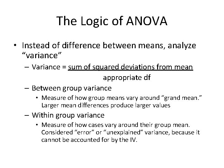 The Logic of ANOVA • Instead of difference between means, analyze “variance” – Variance