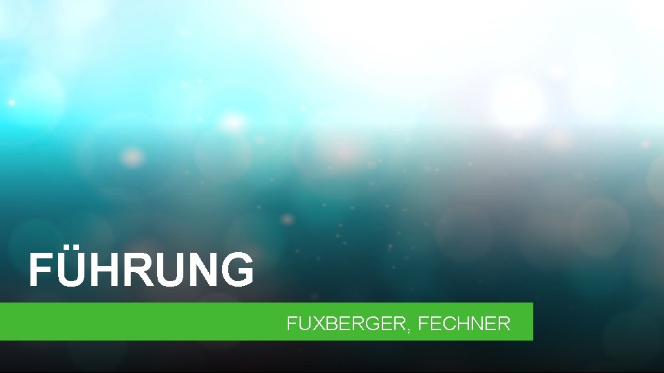 FÜHRUNG FUXBERGER, FECHNER 