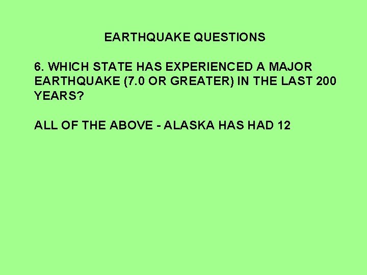 EARTHQUAKE QUESTIONS 6. WHICH STATE HAS EXPERIENCED A MAJOR EARTHQUAKE (7. 0 OR GREATER)