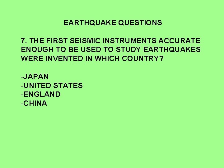 EARTHQUAKE QUESTIONS 7. THE FIRST SEISMIC INSTRUMENTS ACCURATE ENOUGH TO BE USED TO STUDY