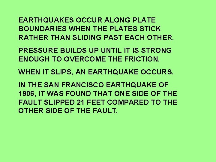 EARTHQUAKES OCCUR ALONG PLATE BOUNDARIES WHEN THE PLATES STICK RATHER THAN SLIDING PAST EACH