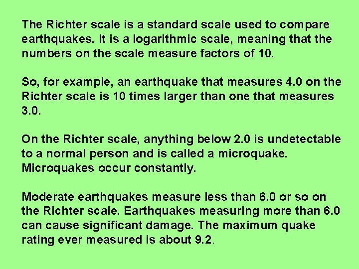 The Richter scale is a standard scale used to compare earthquakes. It is a