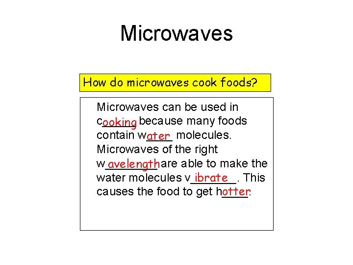 Microwaves How do microwaves cook foods? Microwaves can be used in c_____ ooking because