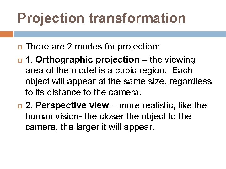 Projection transformation There are 2 modes for projection: 1. Orthographic projection – the viewing