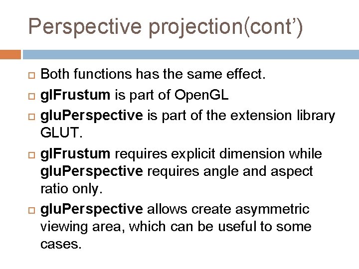 Perspective projection(cont’) Both functions has the same effect. gl. Frustum is part of Open.