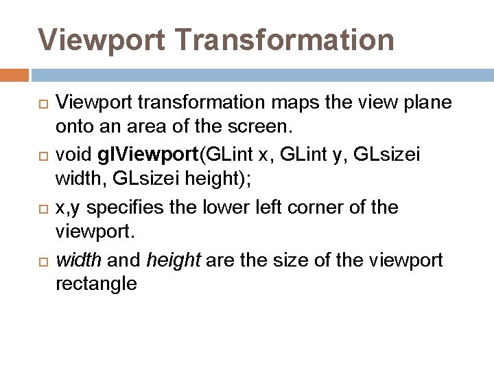 Viewport Transformation Viewport transformation maps the view plane onto an area of the screen.
