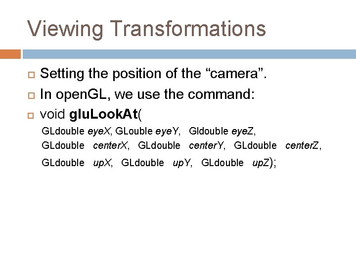 Viewing Transformations Setting the position of the “camera”. In open. GL, we use the