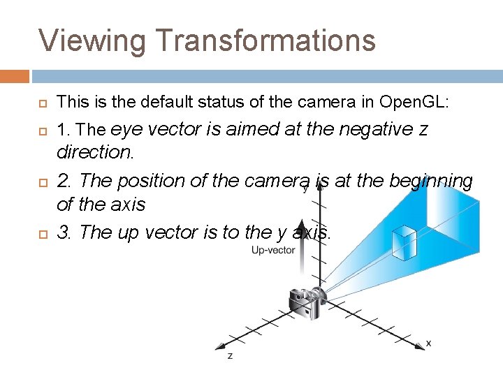 Viewing Transformations This is the default status of the camera in Open. GL: 1.
