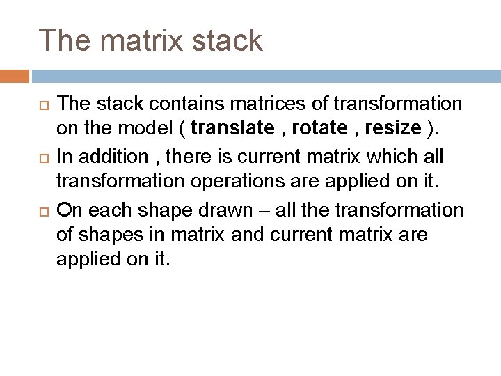 The matrix stack The stack contains matrices of transformation on the model ( translate