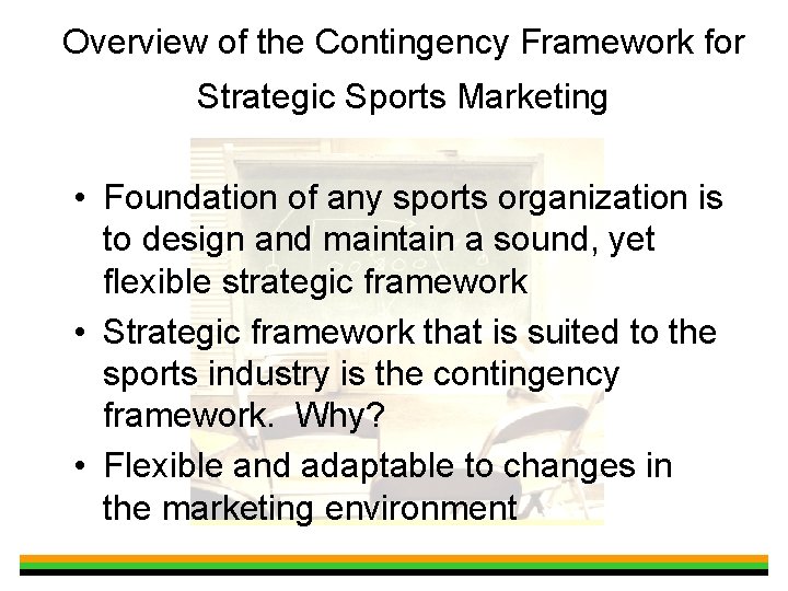 Overview of the Contingency Framework for Strategic Sports Marketing • Foundation of any sports