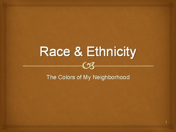 Race & Ethnicity The Colors of My Neighborhood 1 