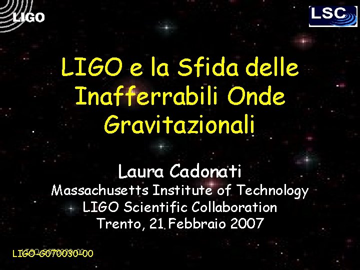 LIGO e la Sfida delle Inafferrabili Onde Gravitazionali Laura Cadonati Massachusetts Institute of Technology