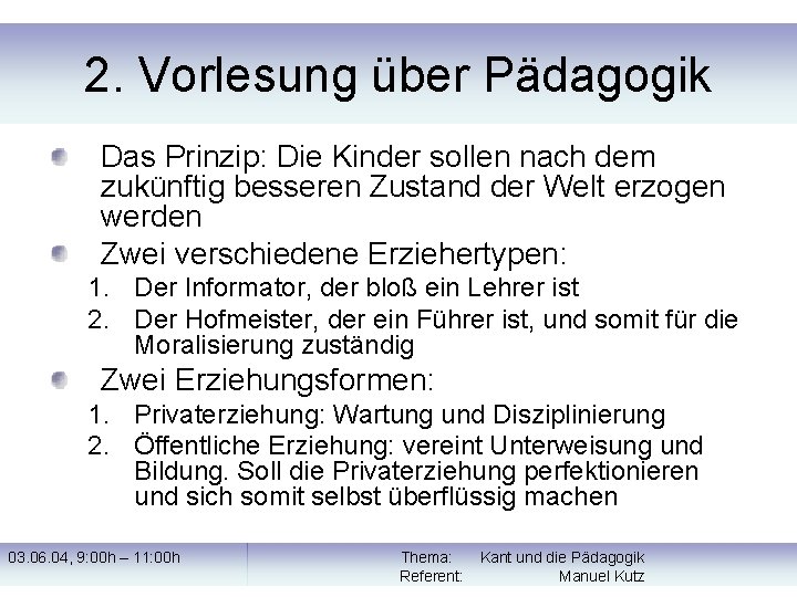 2. Vorlesung über Pädagogik Das Prinzip: Die Kinder sollen nach dem zukünftig besseren Zustand