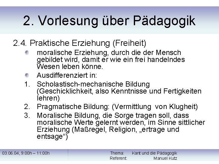 2. Vorlesung über Pädagogik 2. 4. Praktische Erziehung (Freiheit) moralische Erziehung, durch die der