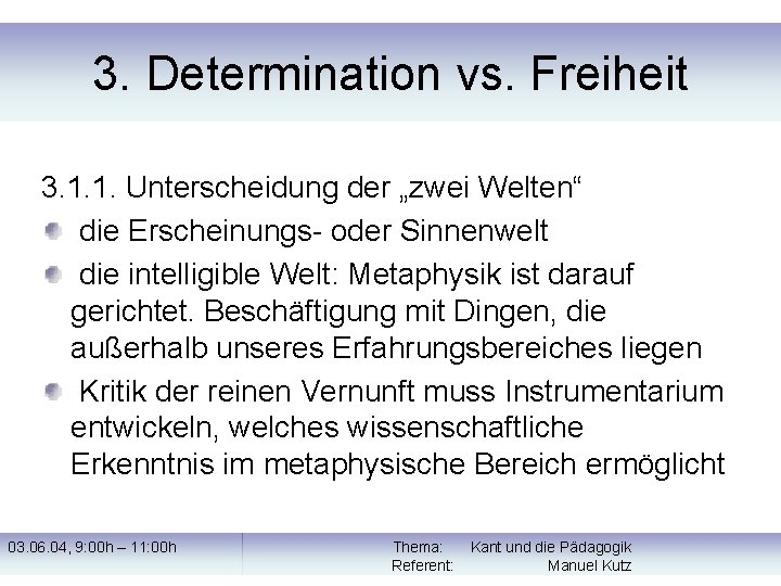 3. Determination vs. Freiheit 3. 1. 1. Unterscheidung der „zwei Welten“ die Erscheinungs- oder