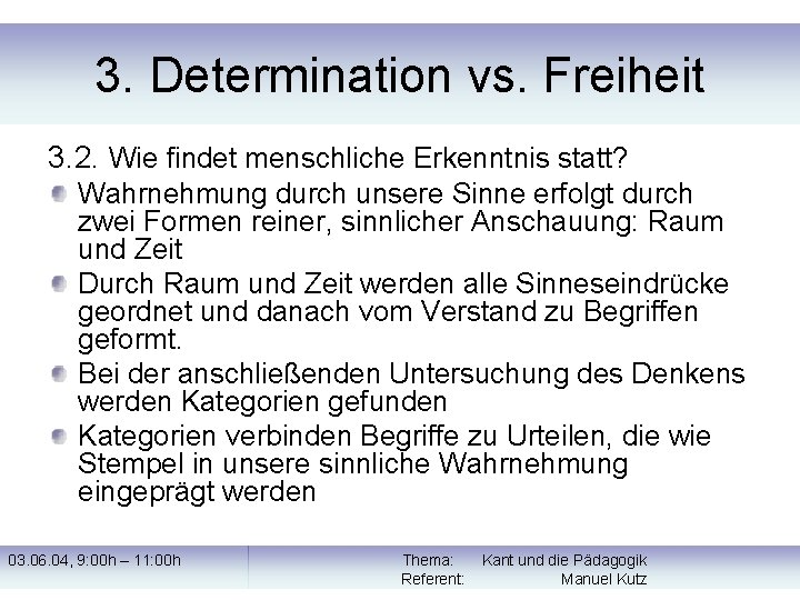 3. Determination vs. Freiheit 3. 2. Wie findet menschliche Erkenntnis statt? Wahrnehmung durch unsere