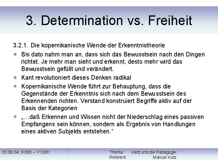 3. Determination vs. Freiheit 3. 2. 1. Die kopernikanische Wende der Erkenntnistheorie Bis dato