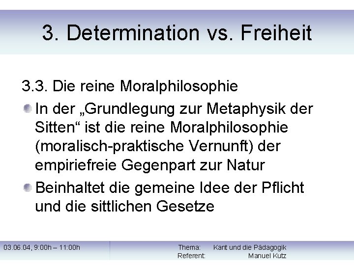 3. Determination vs. Freiheit 3. 3. Die reine Moralphilosophie In der „Grundlegung zur Metaphysik