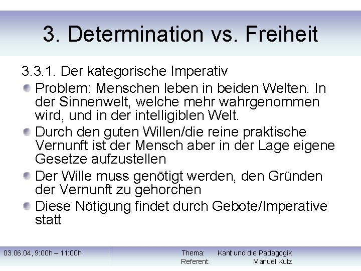 3. Determination vs. Freiheit 3. 3. 1. Der kategorische Imperativ Problem: Menschen leben in