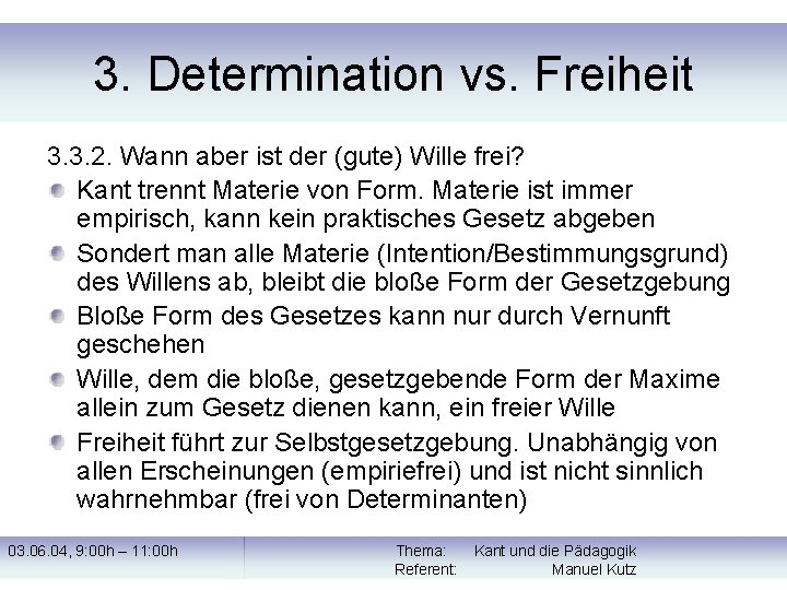 3. Determination vs. Freiheit 3. 3. 2. Wann aber ist der (gute) Wille frei?