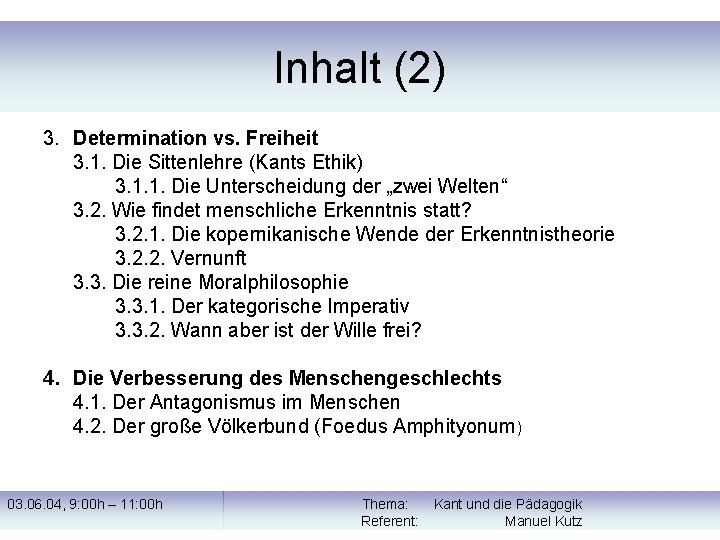 Inhalt (2) 3. Determination vs. Freiheit 3. 1. Die Sittenlehre (Kants Ethik) 3. 1.