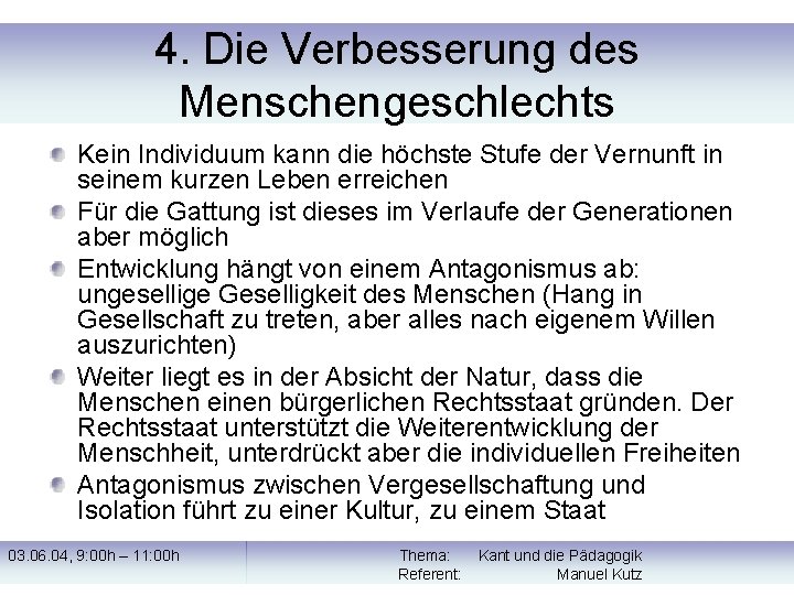 4. Die Verbesserung des Menschengeschlechts Kein Individuum kann die höchste Stufe der Vernunft in