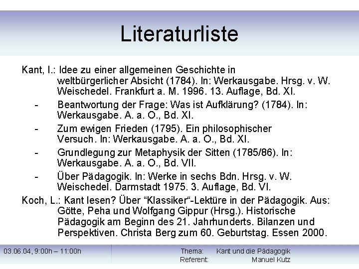 Literaturliste Kant, I. : Idee zu einer allgemeinen Geschichte in weltbürgerlicher Absicht (1784). In: