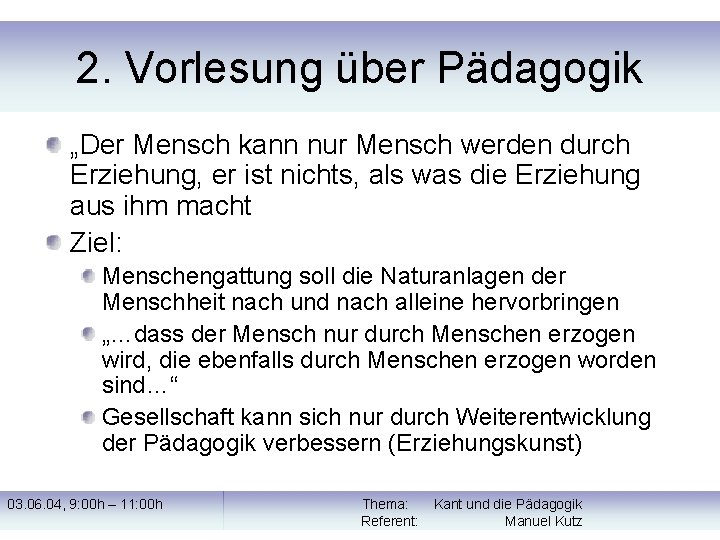 2. Vorlesung über Pädagogik „Der Mensch kann nur Mensch werden durch Erziehung, er ist