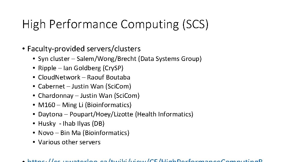 High Performance Computing (SCS) • Faculty-provided servers/clusters • • • Syn cluster – Salem/Wong/Brecht