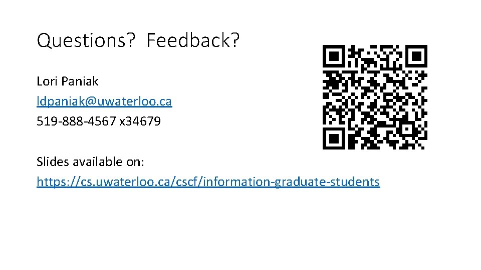 Questions? Feedback? Lori Paniak ldpaniak@uwaterloo. ca 519 -888 -4567 x 34679 Slides available on: