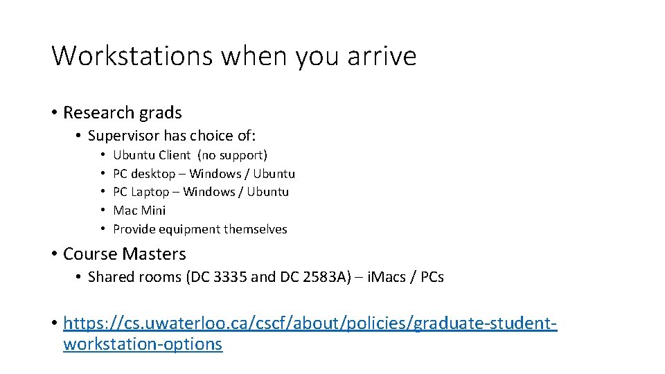 Workstations when you arrive • Research grads • Supervisor has choice of: • •